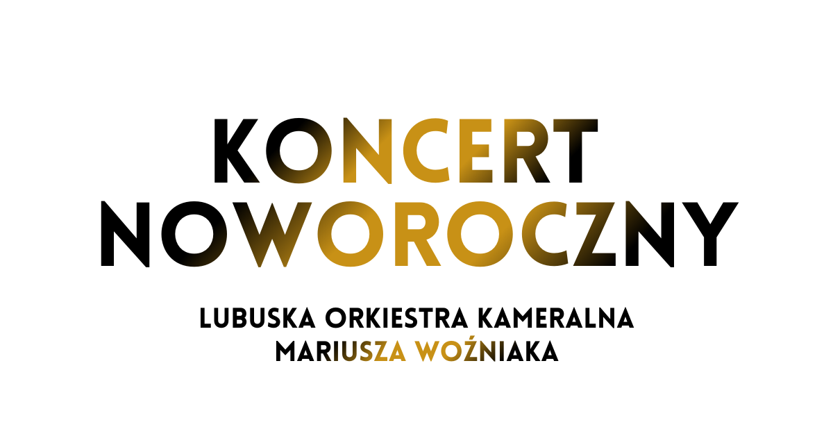 KONCERT NOWOROCZNY - Lubuska Orkiestra Kameralna Mariusza Woźniaka